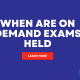 When are on-demand exams held