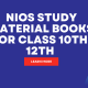 Nios Study Material Books for Class 10th, 12th