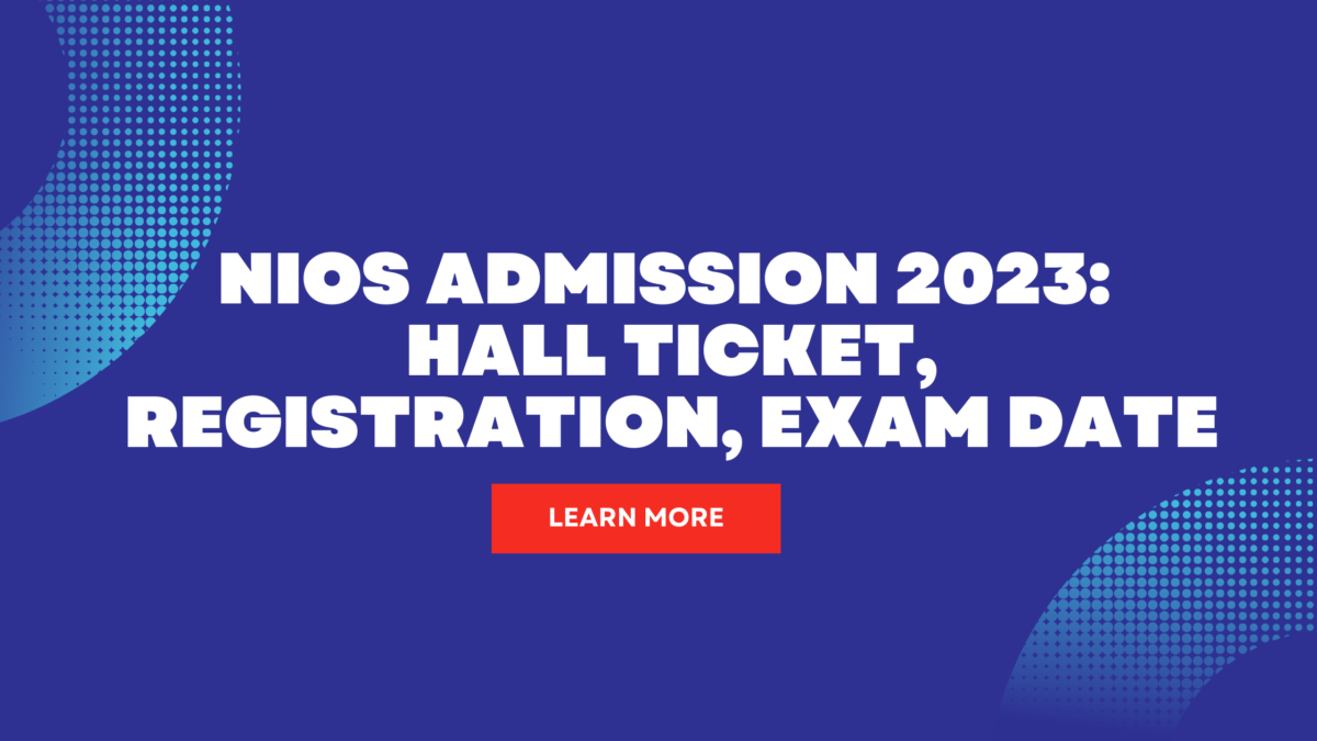 NIOS Admission 2023: Hall Ticket, Registration, Exam Date