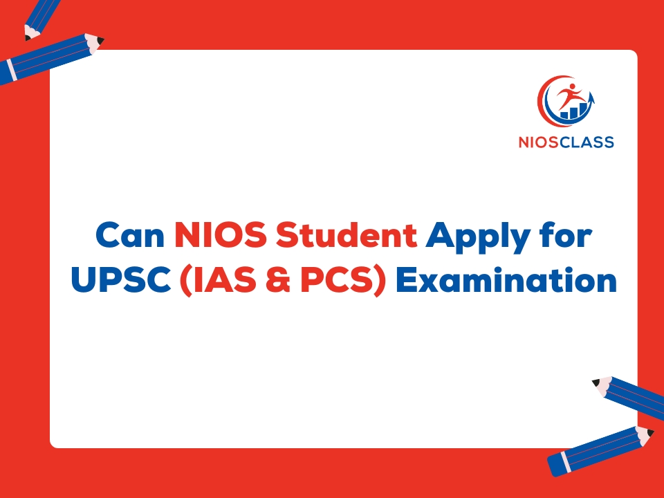 Can NIOS Student Apply for UPSC (IAS & PCS) Examination