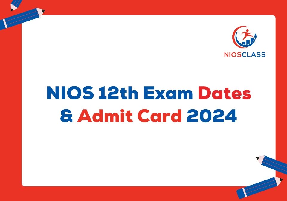 NIOS 12th Exam Dates & Admit Card 2024