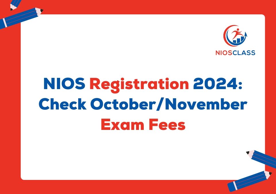 NIOS Registration 2024: Check October/November Exam Fees