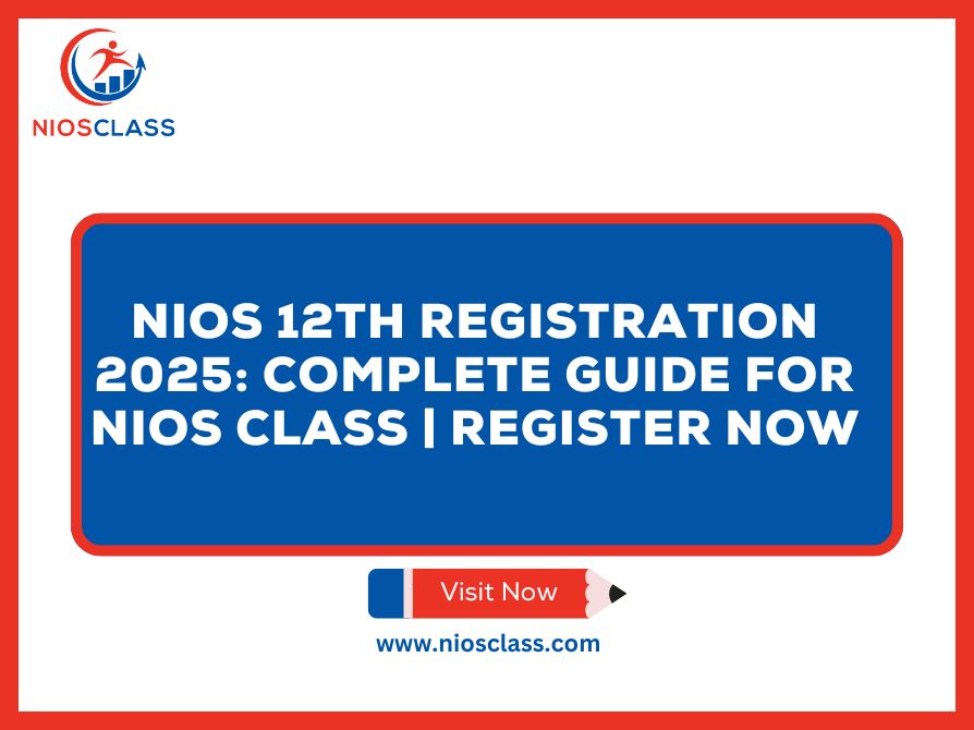 NIOS 12th Registration 2025: Complete Guide for NIOS Class | Register Now